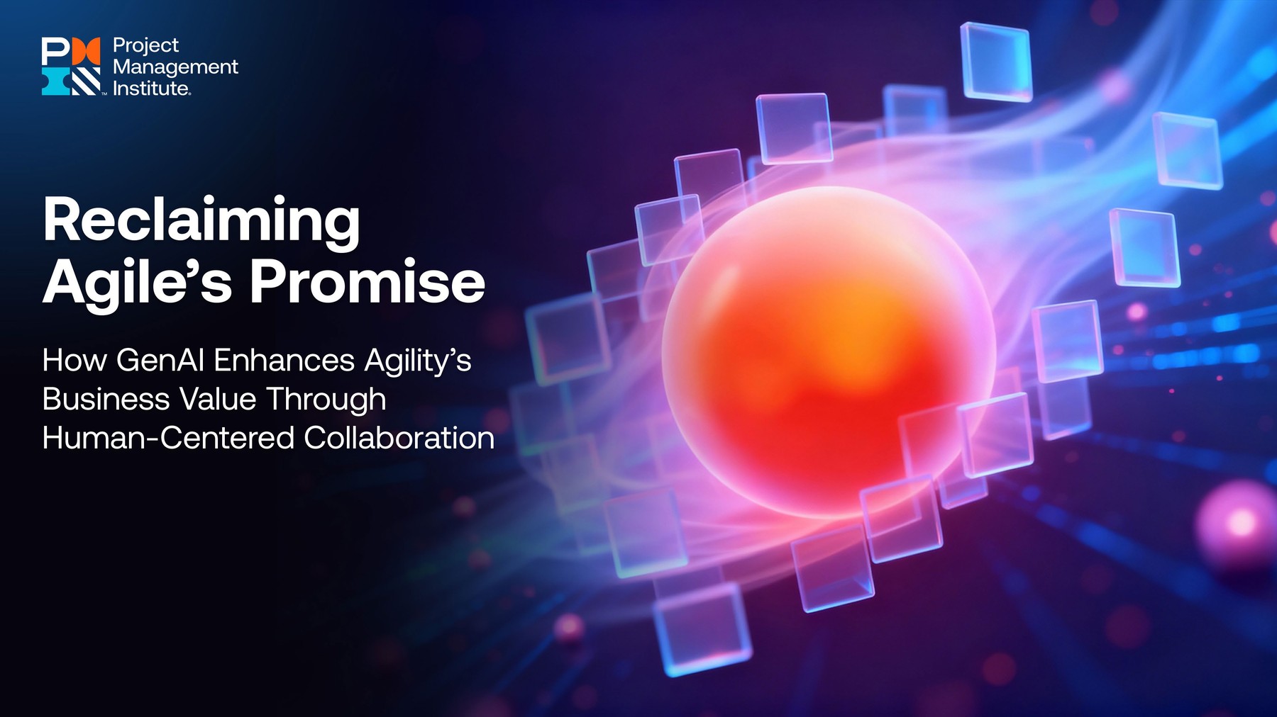 Cover of PMI report: Reclaiming Agile’s Promise — How GenAI Enhances Agility’s Business Value Through Human-Centered Collaboration