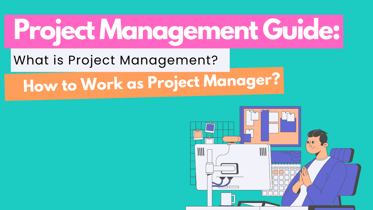 Project Management Guide What is Project Management & How to Work as Project Manager